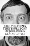 Joel The Ripper : The True Story of Joel Rifkin