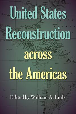 United States Reconstruction across the Americas (Frontiers of the American South)