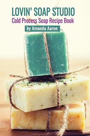Lovin Soap Studio Cold Process Soap Recipes (Kindle Edition)