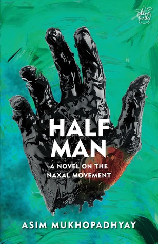 Half Man: A Novel on the Naxal Movement