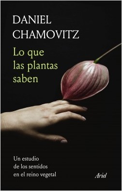 Lo que las plantas saben. Un estudio de los sentidos en el reino vegetal