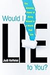 Would I Lie to You? by Judi Ketteler Would I Lie to You? by Judi Ketteler