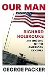 Book cover for Our Man: Richard Holbrooke and the End of the American Century