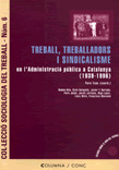 Treball, treballadors i sindicalisme en l´Administració pública a Catalunya (1939-1996)