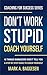 Don’t Work Stupid, Coach Yourself: 40 Things Managers Won’t Tell You. A Step by Step Guide to Coach Yourself (Coaching for Success Series Book 1)