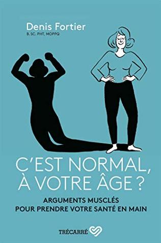 C'est normal, à votre âge ?: Arguments musclés pour prendre votre santé en main (NON CLASSE) (French Edition)