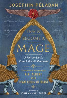 How to Become a Mage: A Fin-de-Siecle French Occult Manifesto (Hardcover)