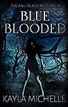 Blue Blooded (Arcane Academy Slayers: Book 1 )