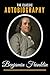 The Classic Autobiography of Benjamin Franklin by Benjamin Franklin