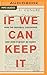 If We Can Keep It