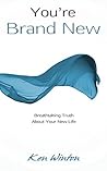 You're Brand New: Breathtaking Truth About Your New Life You're Brand New: Breathtaking Truth About Your New Life