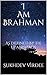 I Am Brahman: As Defined By...