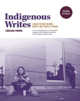 Indigenous Writes: A Guide to First Nations, M?tis, and Inuit Issues in Canada