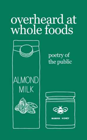 overheard at whole foods: poetry of the public