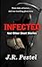 Infected and Other Short Stories by J.R. Pestel