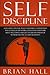 Self-Discipline: Gain more Control, Build Confidence, Understand the Science of Self-esteem. Develop an Unbeatable Mind, Willpower, and get the Life You Dream of. With No Excuses (21-daily blueprint)
