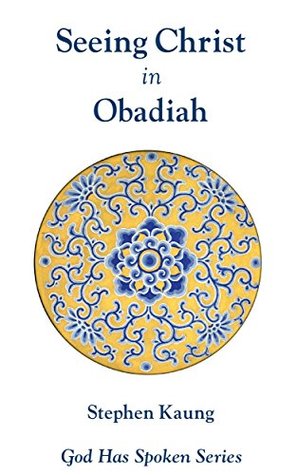 Seeing Christ in Obadiah: The Kingdom shall be Jehovah’s (God Has Spoken - Seeing Christ in the Old Testament Book 32)