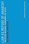 Law as Refuge of Anarchy: Societies without Hegemony or State (Untimely Meditations Book 15) Law as Refuge of Anarchy: Societies without Hegemony or State (Untimely Meditations Book 15)