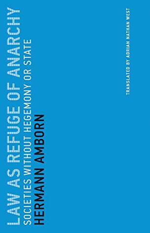 Law as Refuge of Anarchy: Societies without Hegemony or State (Untimely Meditations Book 15)
