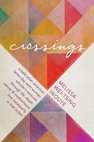 Crossings: A Bald Asian American Latter-day Saint Woman Scholar's Ventures Through Life, Death, Cancer, and Motherhood (Paperback)