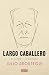 Largo Caballero. El tesón y la quimera by Julio Aróstegui Sánchez