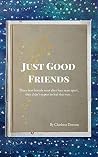 Just Good Friends - A Short Story Just Good Friends - A Short Story