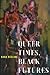 Queer Times, Black Futures ...