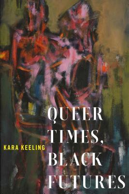 Queer Times, Black Futures (Sexual Cultures, 30)