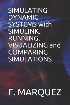 Simulating Dynamic Systems with Simulink. Running, Visualizing and Comparing Simulations