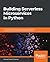 Building Serverless Microservices in Python: A complete guide to building, testing, and deploying microservices using serverless computing on AWS
