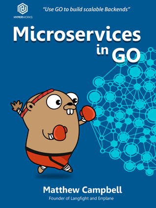 Microservices in Go: Use Go to Build Scalable Backends