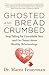 Ghosted and Breadcrumbed by Marni Feuerman Ghosted and Breadcrumbed by Marni Feuerman