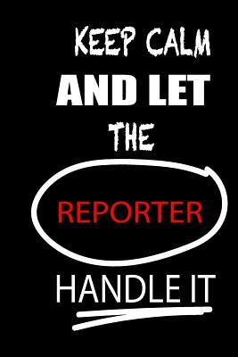 Keep Calm and Let the Reporter Handle It: It's Like Riding a Bike. Except the Bike Is on Fire. and You Are on Fire! Blank Line Journal