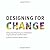 Designing for Change: Using...