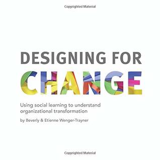 Designing for Change: Using social learning to understand organizational transformation (Paperback)