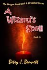 A Wizard's Spell (The Dragon's Roost Bed and Breakfast Series Book 3) A Wizard's Spell (The Dragon's Roost Bed and Breakfast Series Book 3)