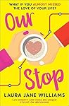 Our Stop by Laura Jane Williams Our Stop by Laura Jane Williams