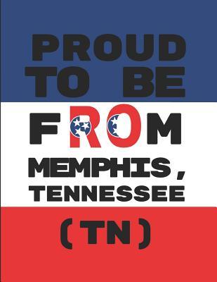 Proud To Be From Memphis, Tennessee (TN): Custom-Designed Note Book