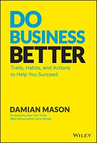 Do Business Better: Traits, Habits, and Actions To Help You Succeed (Kindle Edition)