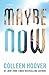 Maybe Now by Colleen Hoover