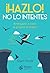 ¡Hazlo! No lo intentes.: Ar...