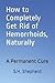 How to Completely Get Rid of Hemorrhoids, Naturally by S.H. Shepherd