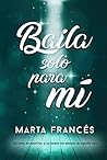 Baila solo para mí by Marta Francés