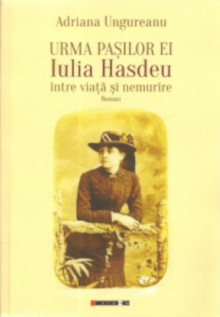 Urma pașilor ei: Iulia Hașdeu între viață și nemurire