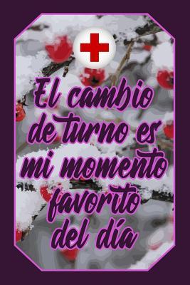 El cambio de turno es mi momento favorito del día: Cuaderno Amantes Enfermería Lindo y divertido diseño rosa y morado de enfermera para estudiantes, ... Vacío Regalo Mujer Hombre) (Spanish Edition)