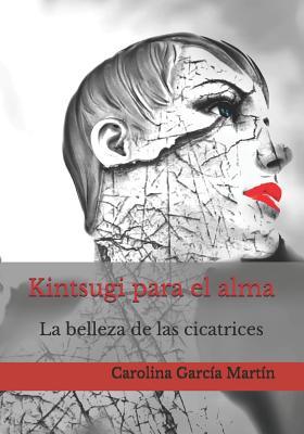 Kintsugi para el alma: La belleza de las cicatrices (Spanish Edition)