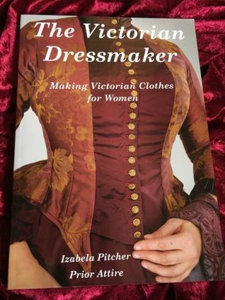 The Victorian Dressmaker: Making Victorian Clothes for Women