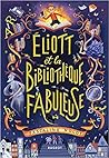 Éliott et la bibliothèque fabuleuse by Pascaline Nolot