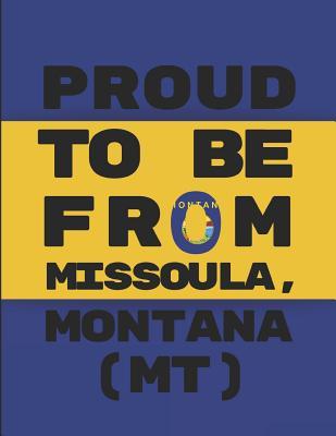 Proud To Be From Missoula, Montana (MT): Custom-Design Note Book