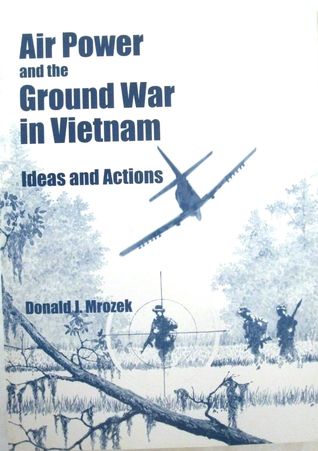 Air Power and the Ground War in Vietnam: Ideas and Actions (Paperback)